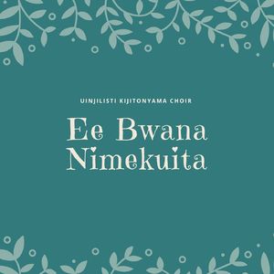 Ee Bwana Nimekuita