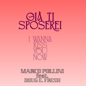 GIA' TI SPOSEREI (I wanna kiss you)