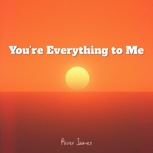 You’re Everything to Me