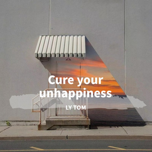 Cure your unhappiness