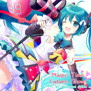 Magic Time, Future Show! (w/ 初音ミク)