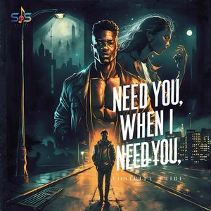 Need You, When I Need You (Single)