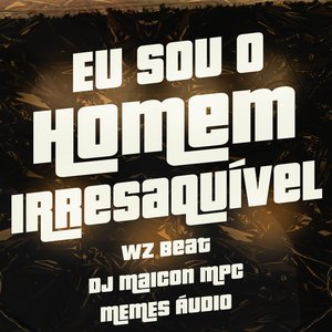 Eu Sou o Homem Irresaquível