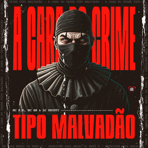 A Cara do Crime Tipo Malvadão