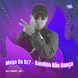 Bandido Não Dança (Mega da Dz7)