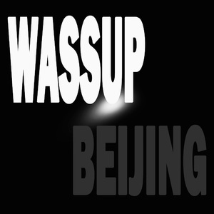 WASSUP BEIJING
