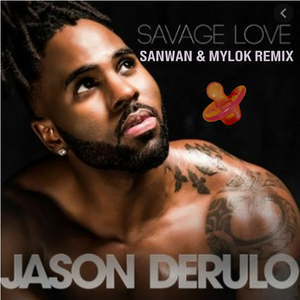 Jason Derulo-Savage Love (Sanwan & MylOK remix)（SANWAN 山王 remix）