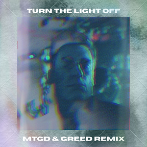 Turn The Light Off [MTGD x GREED Remix]