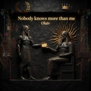 Nobody knows more than me