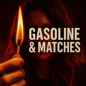 Gasoline & Matches