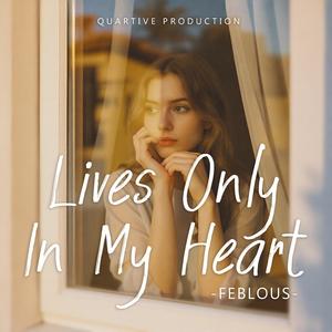 Lives Only In My Heart