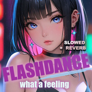 Flashdance (What a Feeling Slowed + Reverb)
