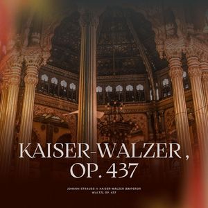 Johann Strauss II:Kaiser-Walzer (Emperor Waltz), Op. 437