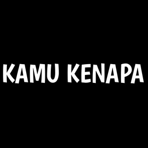 Kamu Kenapa