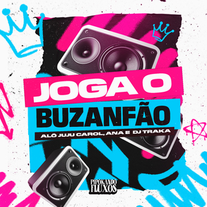 Joga o Buzanfão Alô Juju Carol, Ana e Dj Traka
