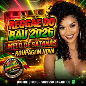 REGGAE DO BAÚ 2026 MELÔ DE SATANÁS – NOVA ROUPAGEM PESADA | DUBMIX PRODUÇÕES