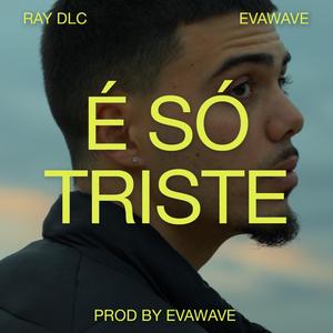É Só Triste (feat. Ray DLC & EVAWAVE)
