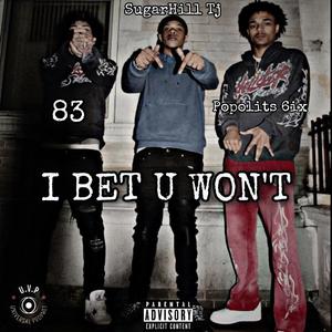 I BET U WONT (feat. 83baby & Popolits 6ix)