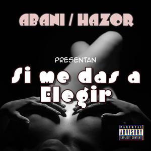 SI ME DAS A ELEGIR (feat. HAZOR)
