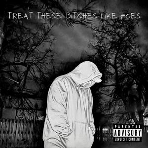 TREAT THESE B*****S LIKE HOES