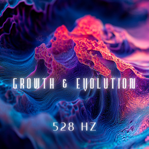 528 Hz Growth & Evolution