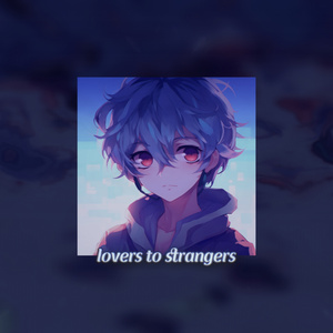 lovers to strangers.