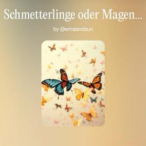 Schmetterlinge oder Magen Darm ?