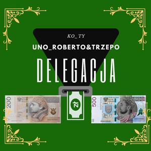 Delegacja (feat. Uno_roberto & Trzepo)