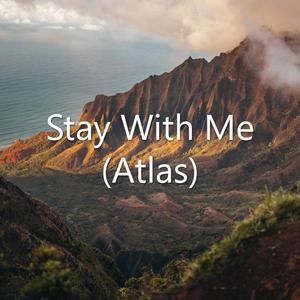 Stay With Me (Atlas)