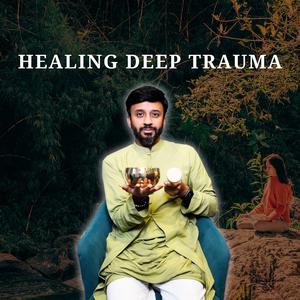 Healing Deep Trauma