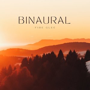 Binaural Fire Glee