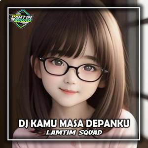 DJ KAMU MASA DEPANKU SLOW VIRAL TIKTOK MENGKANE (REMIX)
