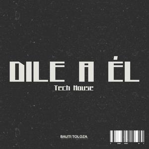 Dile a el (Tech House)