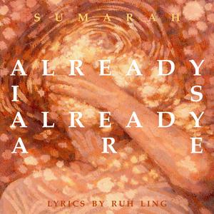 Already Is, Already Are
