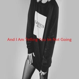 And I Am Telling You I'm Not Going (Complete version originally performed by Jennifer Hudson)