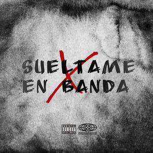 SUELTAME EN BANDA (feat. D Randy El Del Voltio & El Juego Oro Blanco)