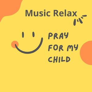 Music Relax Pray for My Child