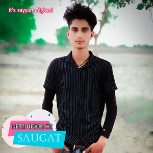 leti dekhi ki saugat