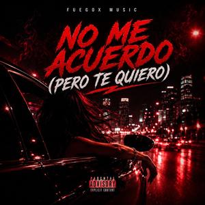 No Me Acuerdo (Pero Te Quiero)