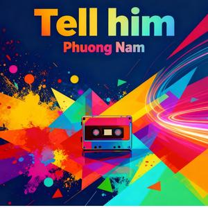 Tell him