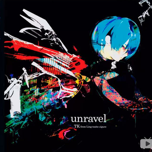 Unravel-full.ver（Cover TK from 凛として时雨）