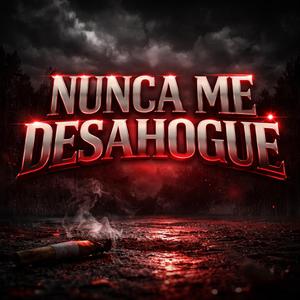 Nunca Me Desahogue