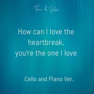 How can I love the heartbreak, you're the one I love (Cello and Piano Ver.)