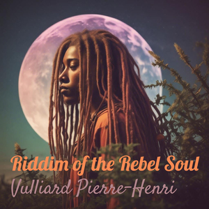 Riddim of the Rebel Soul
