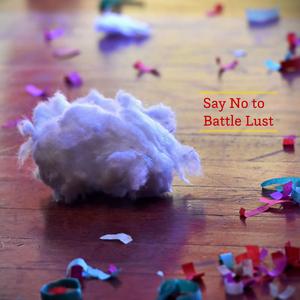 Say No to Battle Lust