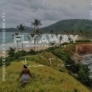 Fly Away (feat. Bz Bwai & Sazzie Alile)