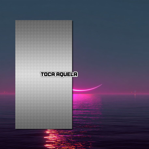 TOCA AQUELA
