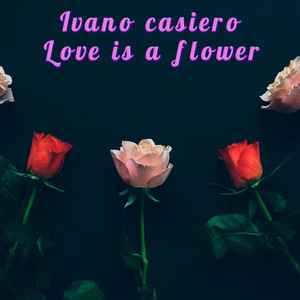 Love is a Flower