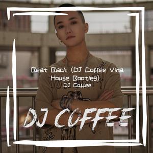 Beat Back（DJ Coffee Vina House Bootleg）