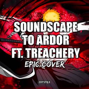 Soundscape to Ardor x Treachery (EPIC Cover)